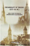 Ewangelicy w Toruniu (XVI-XX w.) / zbiór studiów pod redakcją Jarosława Kłaczkowa
