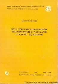 Rola szkolnych programów telewizyjnych w nauczaniu i uczeniu się historii / Adam Suchoński 