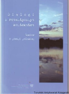 Dialogi z romantycznym kontekstem : szkice o poezji polskiej
