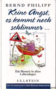 Keine Angst, es kommt noch schlimmer... / Bernd Philipp
