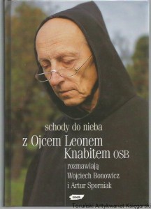 Schody do nieba : z Ojcem Leonem Knabitem OSB rozmawiają Wojciech Bonowicz i Artur Sporniak