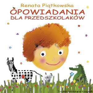 Opowiadania dla przedszkolaków / Renata Piątkowska