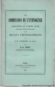 La Commission de l'ethnogenie des populations de l'empire Russe Instituee par la Societe d'Ethnographie et les Travaux Ethnographiques de F.-H. Duchinski (de Kief) par C.-A. Pret