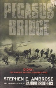 Pegasus Bridge : D-day: The daring British Airborne Raid / Stephen E. Ambrose 