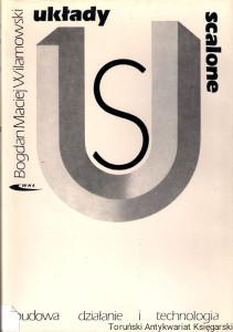 Układy scalone : Budowa działanie i technologia / Bogdan Maciej Wilamowski
