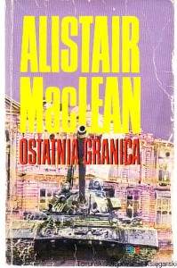 Ostatnia granica  / Alistair MacLean