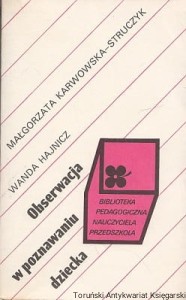 Obserwacja w poznawaniu dziecka / Małgorzata Karwowska-Struczyk, Wanda Hajnicz 