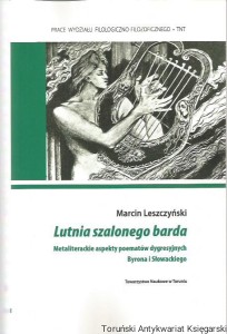 Lutnia szalonego barda : metaliterackie aspekty poematów dygresyjnych Byrona i Słowackiego / Marcin Leszczyński