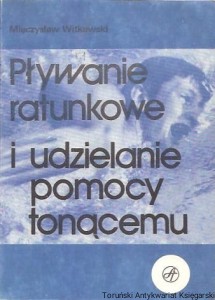 Pływanie ratunkowe i udzielanie pomocy tonącemu / Mieczysław Witkowski