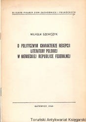 O politycznym charakterze recepcji literatury polskiej w niemieckiej Republice Federalnej / Wilhelm Szewczyk