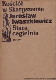 Kościół w Skaryszewie. Stara cegielnia / Jarosław Iwaszkiewicz 