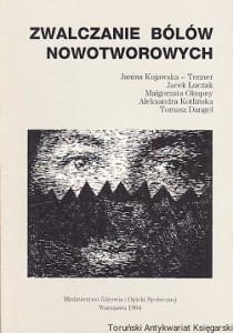 Zwalczanie bólów nowotworowych / Janina Kujawska-Tenner, Jacek Łuczak, Małgorzata Okupny, Aleksandra Kotlińska, Tomasz Dangel
