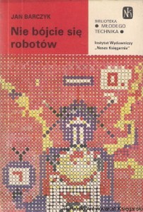 Nie bójcie się robotów / Jan Barczyk