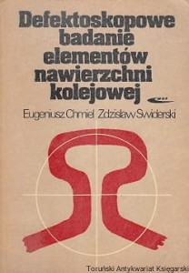 Defektoskopowe badanie elementów nawierzchni kolejowej / Eugeniusz Chmiel, Zdzisław Świderski