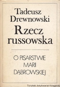 Rzecz russowska : o pisarstwie Marii Dąbrowskiej / Tadeusz Drewnowski