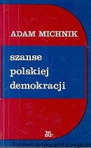 Szanse polskiej demokracji : Artykuły i eseje / Adam Michnik 