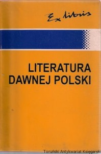 Literatura dawnej polski : Średniowiecze - Renesans- Barok. Setnik pisarzy i dzieł