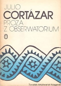 Proza z obserwatorium / Julio Cortazar 