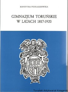 Gimnazjum Toruńskie w latach 1817-1920 / Krystyna Podlaszewska (miękka oprawa)
