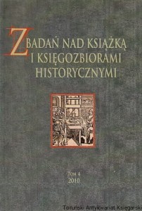  Z badań nad książką i księgozbiorami historycznymi Tom 4 2010 / Jacek Soszyński (red.)