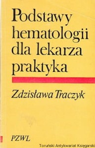 Podstawy hematologii dla lekarza praktyka / Zdzisław Traczyk 