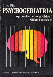 Psychiatria : Wprowadzenie do psychiatrii wieku podeszłego / Brice Pitt