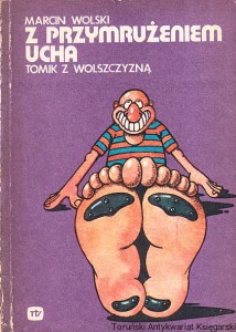 Z przymrużeniem ucha : Tomik z Wolszczyzną  / Marcin Wolski