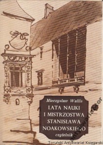 Lata nauki i mistrzostwa Stanisława Noakowskiego / Mieczysław Wallis