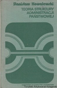 Teoria struktury administracji państwowej / Stanisław Kowalewski
