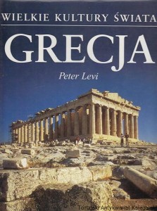 Grecja : Wielkie Kultury Świata / Peter Levi