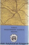 Toruń Przestrzenny rozwój miasta / Kazimierz Gregorkiewicz