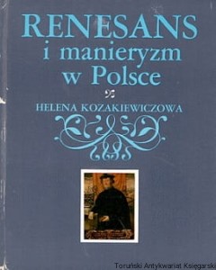 Renesans i manieryzm w Polsce / Helena Kozakiewiczowa 
