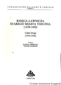 Księga ławnicza Starego Miasta Torunia (1428-1456) Część druga (1444-1456) / wydali: Karola Ciesielska, Janusz Tandecki