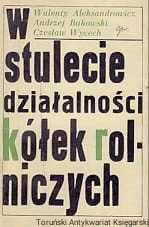 W stulecie działalności kółek rolniczych / Walenty Aleksandrowicz, Andrzej Bukowski, Czesław Wycech 
