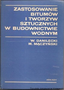 Zastosowanie bitumów i tworzyw sztucznych w budownictwie wodnym / W. Danilecki, M. Mączyński