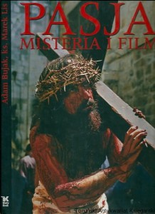 Pasja : misteria i film / Adam Bujak (fot.),  ks. Marek Lis (tekst)
