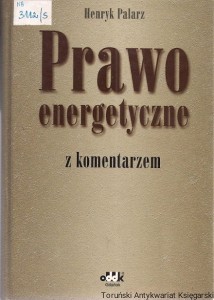 Prawo energetyczne z komentarzem / Henryk Palarz