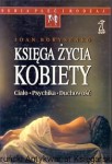 Księga życia kobiety : Ciało-Psychika-Duchowość / Joan Borysenko