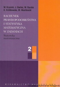 Rachunek prawdopodobieństwa i statystyka matematyczna w zadaniach : Statystyka matematyczna 2 / W. Krysicka, J. Bartos, W. Dyczka, K. Królikowska, M. Wasilewska 