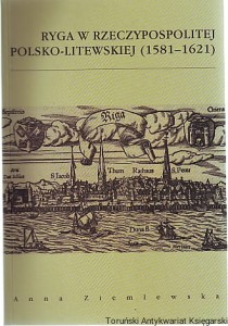 Ryga w Rzeczypospolitej polsko-litewskiej (1581-1621) / Anna Ziemlewska