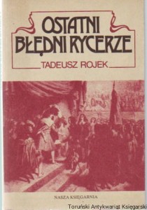 Ostatni błędni rycerze / Tadeusz Rojek