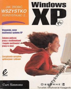 Windows XP : jak zrobić wszytsko korzystając z.... / Curt Simmons