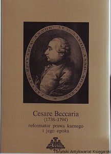 Cesare Beccaria (1738-1794) reformator prawa karnego i jego epoka / Pod redakcją Stanisława Salmonowicza