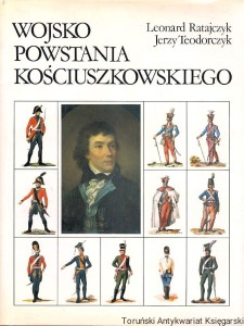 Wojsko Powstania Kościuszkowskiego w oczach współczesnych malarzy / Leonard Ratajczyk, Jerzy Teodorczyk