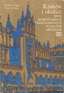 Kraków i okolice teren geograficznych i krajoznawczych wycieczek szkolnych / Tadeusz Gaweł, Julian Zinkow