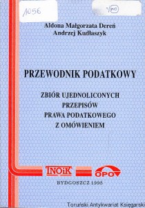 Przewodnik podatkowy : Zbiór ujednoliconych przepisów prawa podatkowego z omówieniem