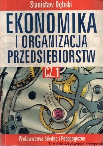 Ekonomika i organizacja przedsiębiorstw : Część 1 / Stanisław Dębski 