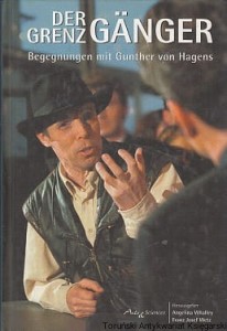 Der Grenzganger : Begegnungen mit Gunther von Hagens / Angelina Whalley, Franz Jozef Wetz