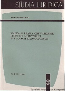 Walka o prawa obywatelskie ludności murzyńskiej w Stanach Zjednoczonych / Wacław Szyszkowski