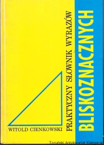 Praktyczny słownik wyrazów bliskoznacznych / Witold Cienkowski